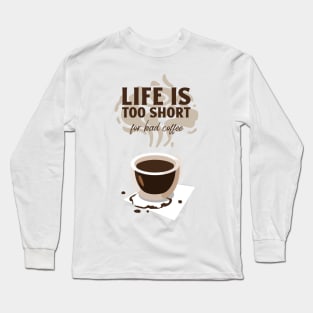 life is too short for a bad coffee Long Sleeve T-Shirt